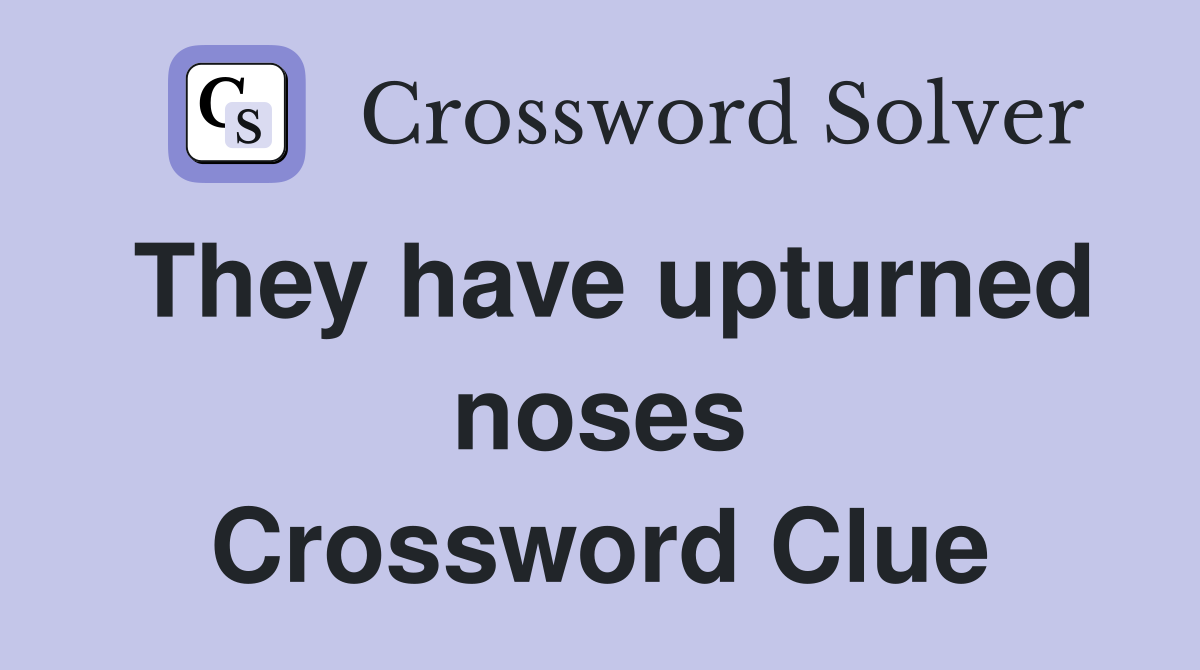 They have upturned noses Crossword Clue