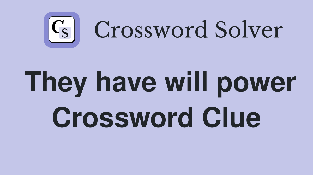 They have will power Crossword Clue