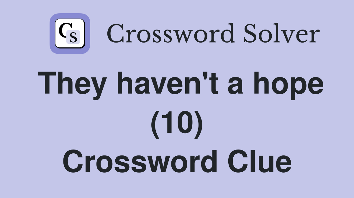 They haven't a hope (10) Crossword Clue