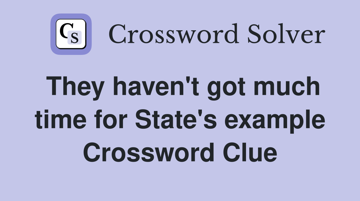 They haven't got much time for State's example Crossword Clue