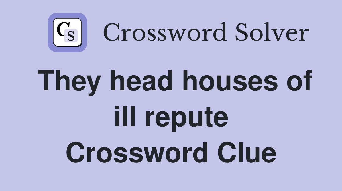 They head houses of ill repute Crossword Clue