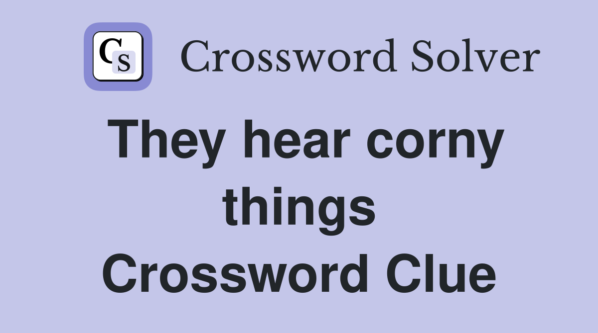 They hear corny things Crossword Clue