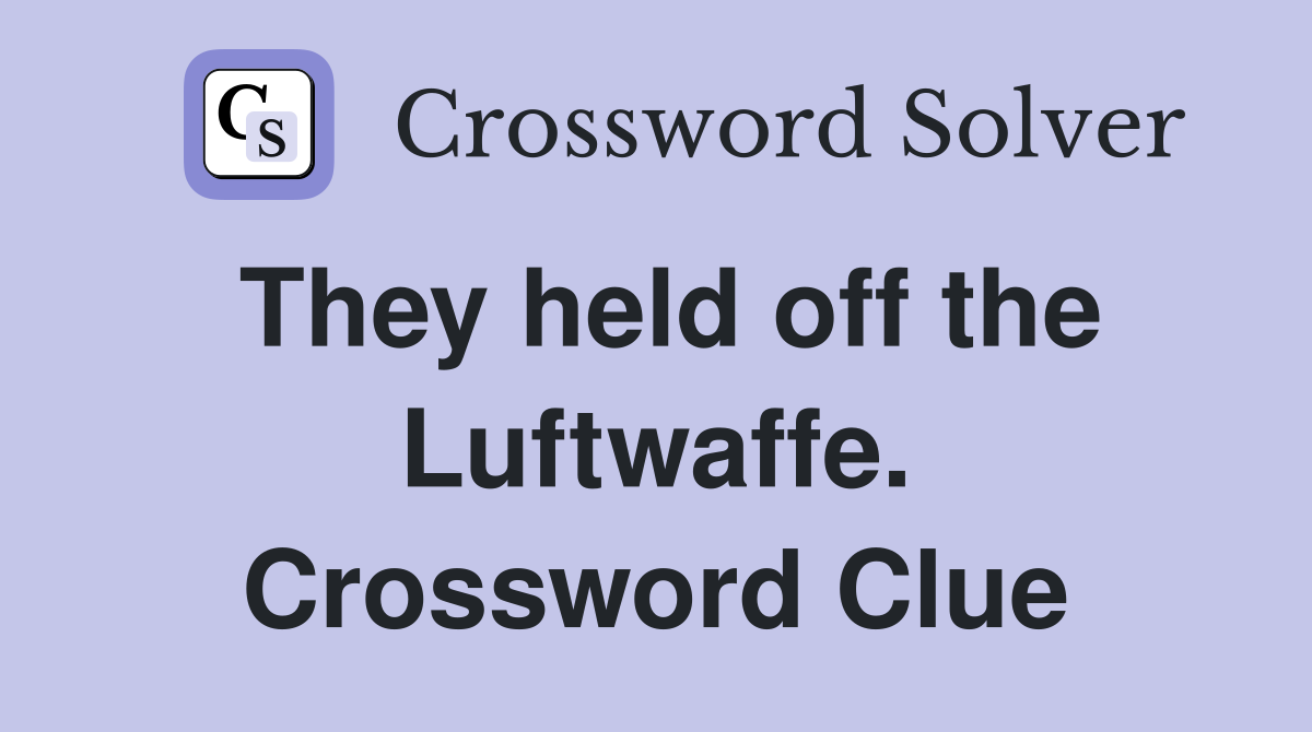 They held off the Luftwaffe. Crossword Clue