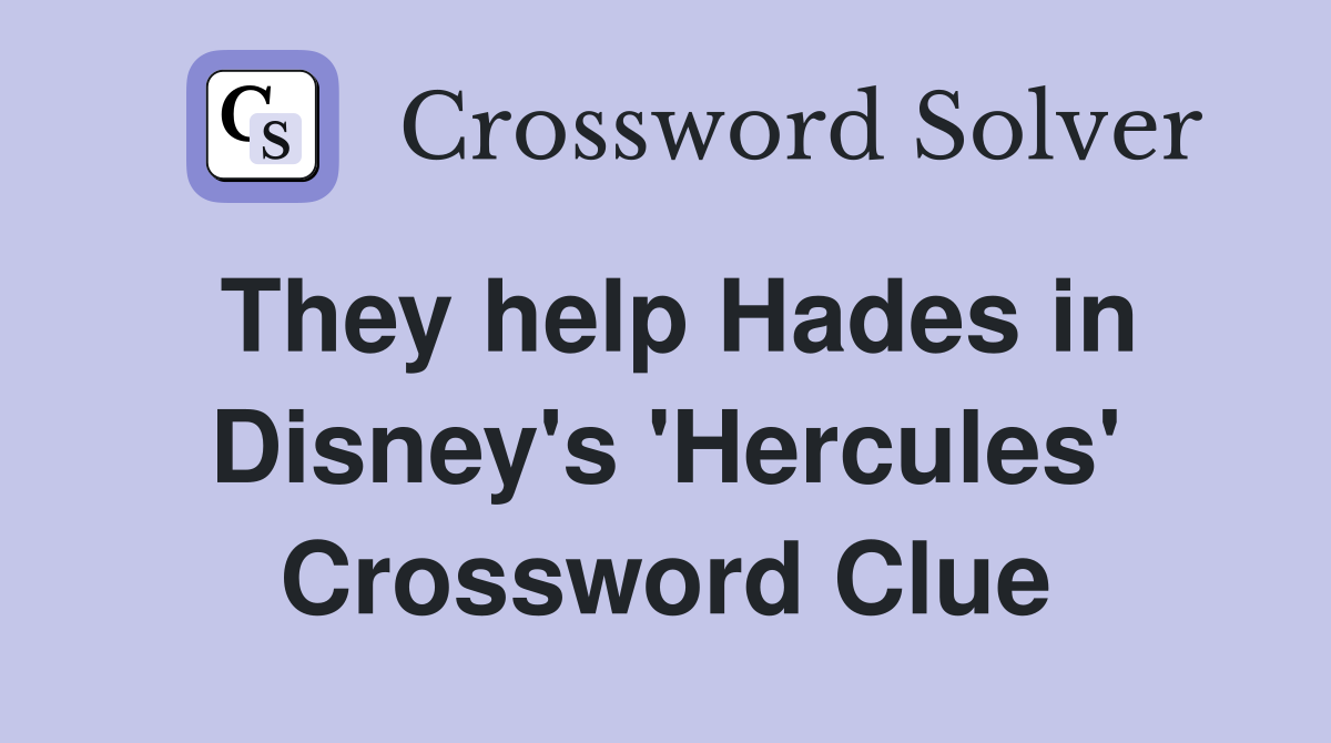 They help Hades in Disney's 'Hercules' Crossword Clue