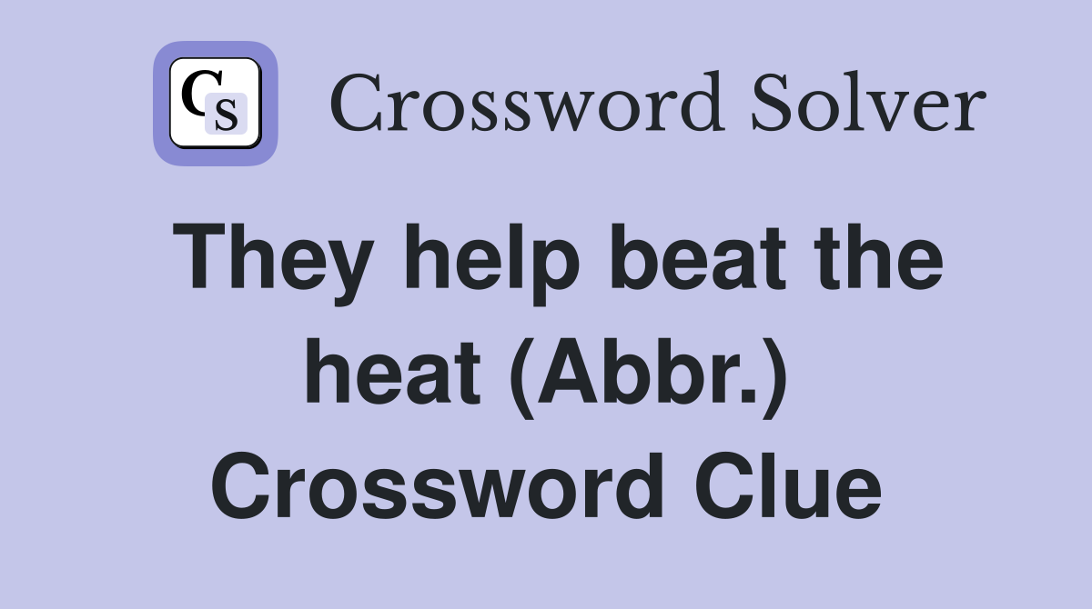 They help beat the heat (Abbr.) Crossword Clue