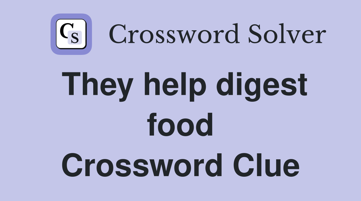 They help digest food Crossword Clue