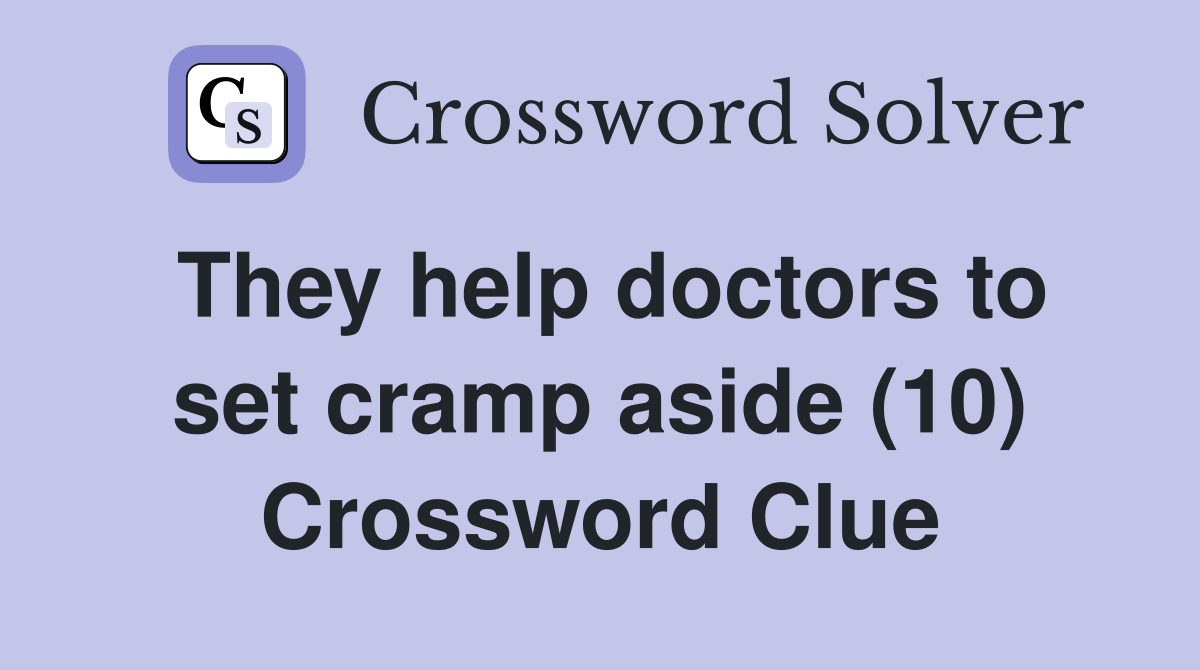 They help doctors to set cramp aside (10) Crossword Clue