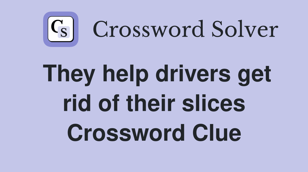 They help drivers get rid of their slices Crossword Clue