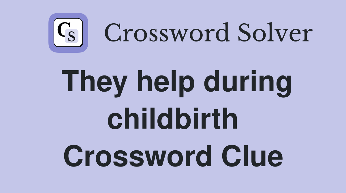 They help during childbirth Crossword Clue