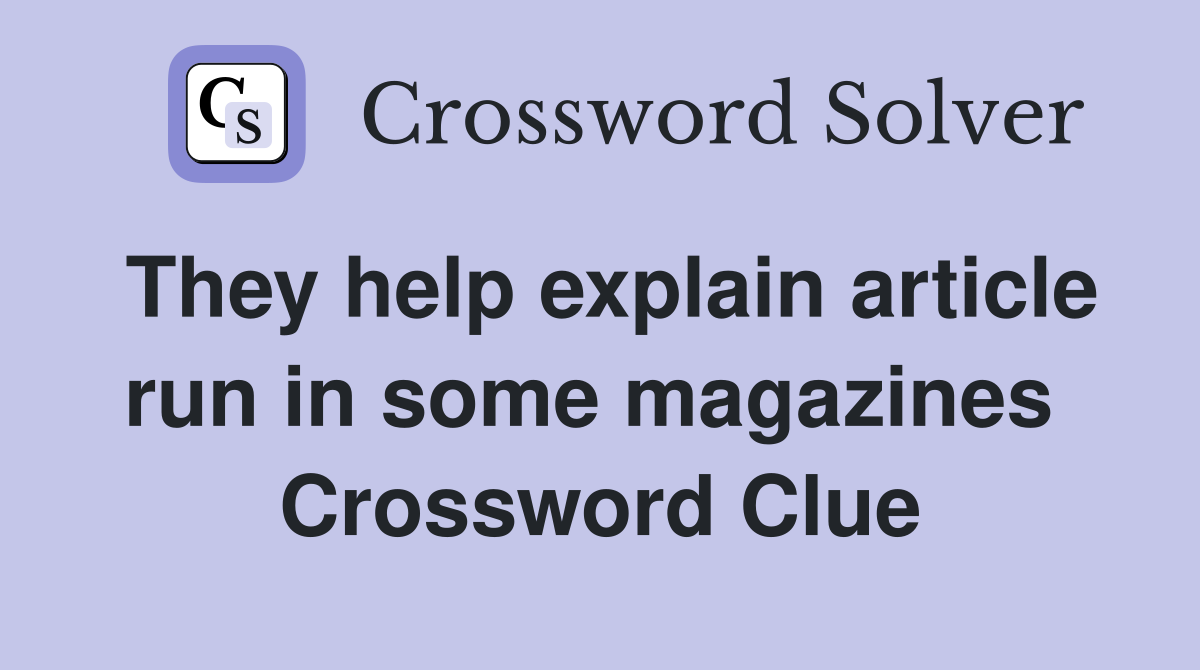 They help explain article run in some magazines  Crossword Clue