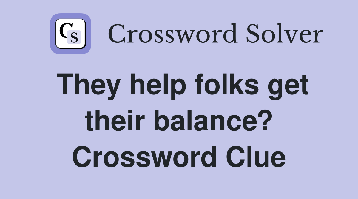 They help folks get their balance? Crossword Clue