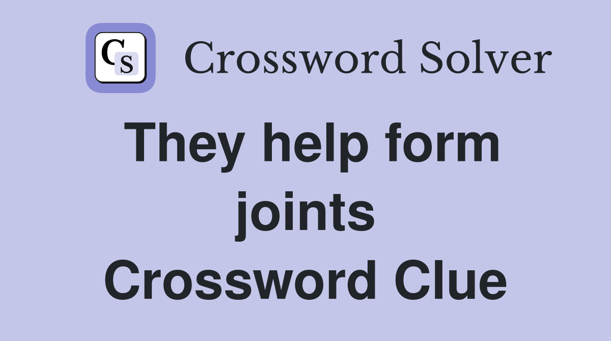 They help form joints Crossword Clue