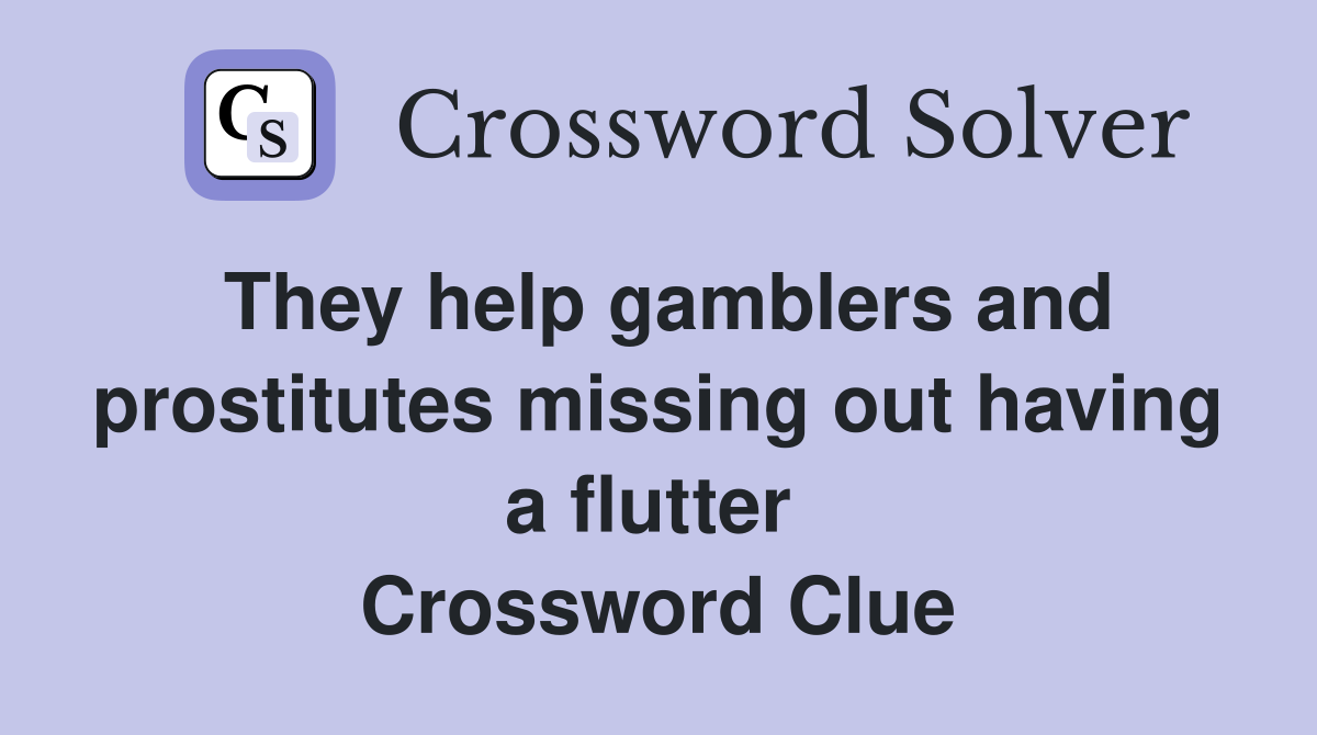 They help gamblers and prostitutes missing out having a flutter  Crossword Clue