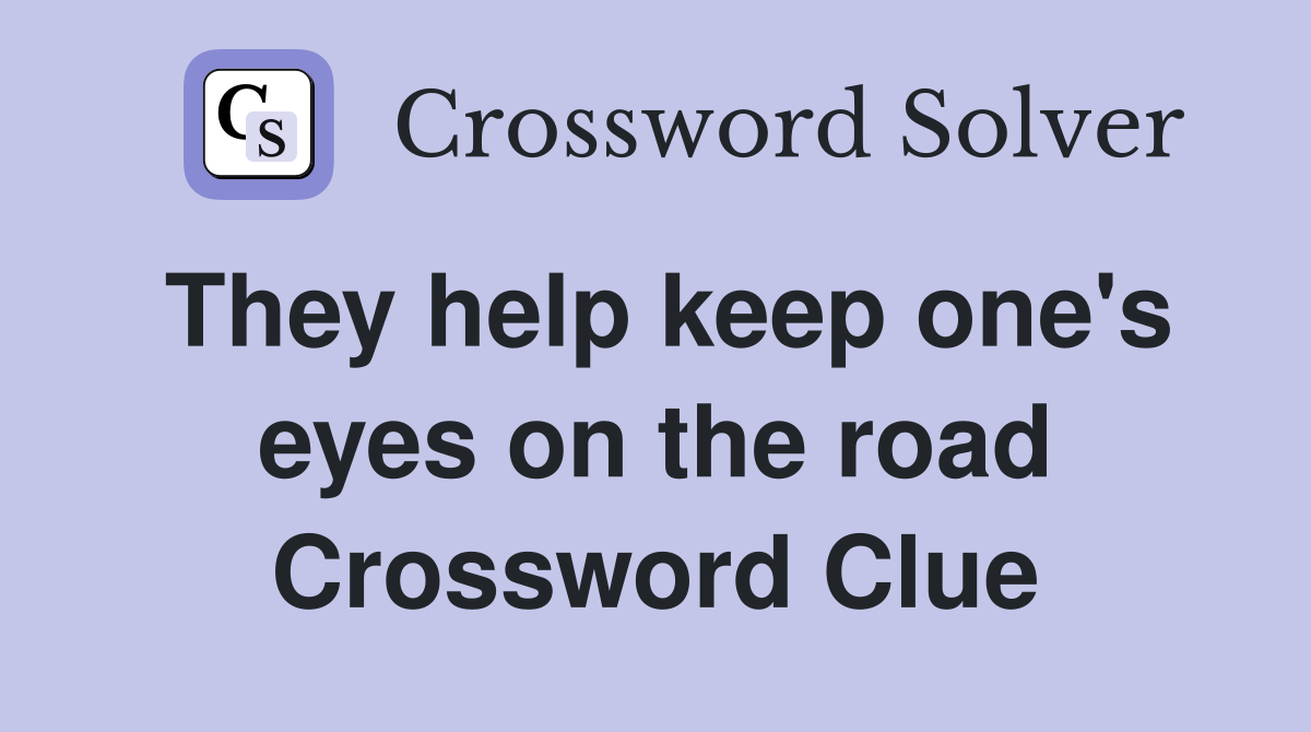 They help keep one's eyes on the road Crossword Clue