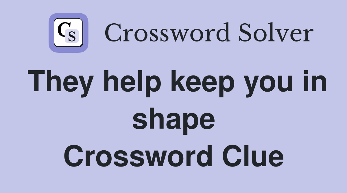 They help keep you in shape Crossword Clue