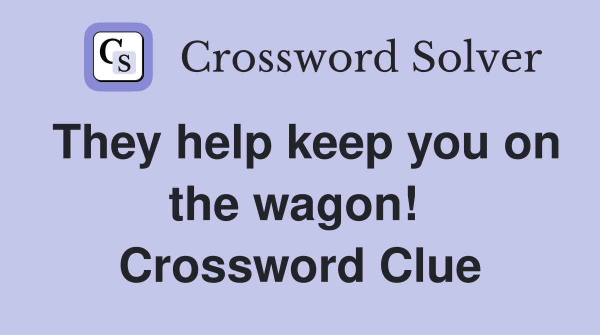 They help keep you on the wagon!  Crossword Clue