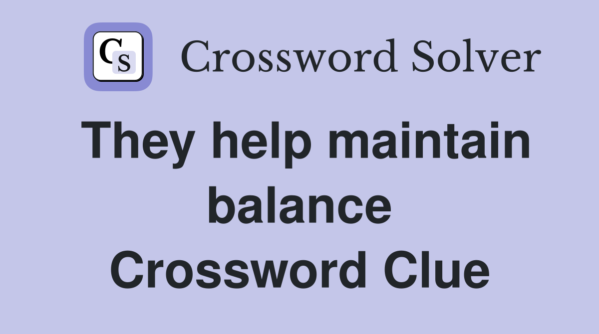 They help maintain balance Crossword Clue