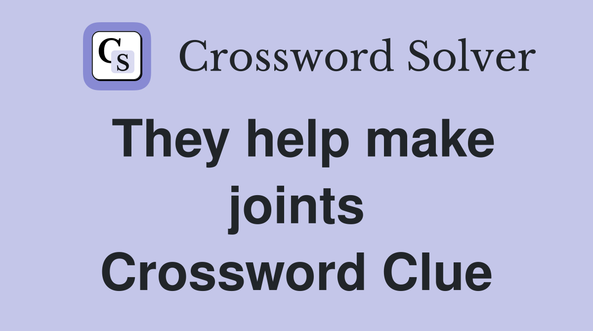 They help make joints Crossword Clue