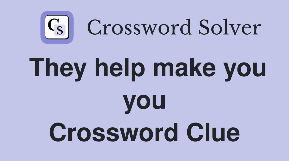They help make you you Crossword Clue