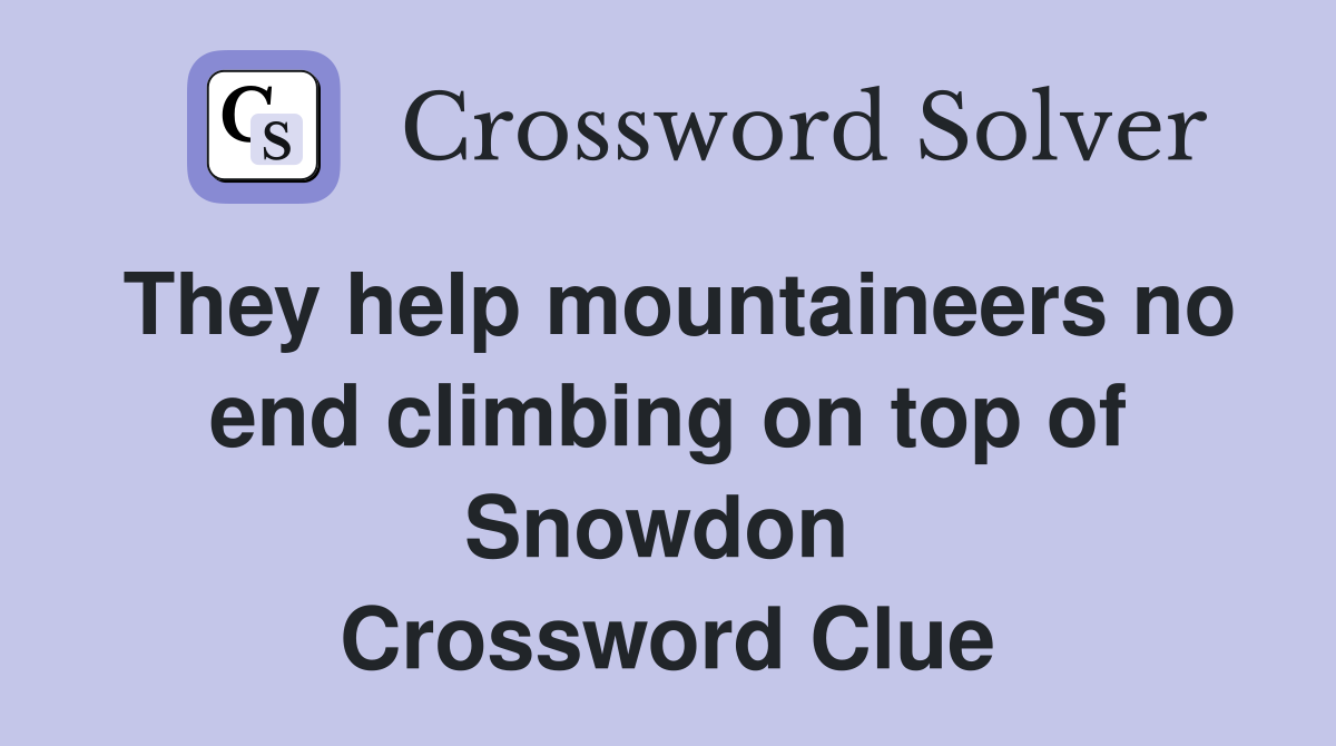 They help mountaineers no end climbing on top of Snowdon  Crossword Clue