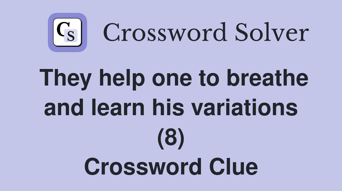 They help one to breathe and learn his variations (8) Crossword Clue