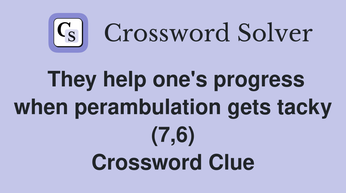 They help one's progress when perambulation gets tacky (7,6) Crossword Clue