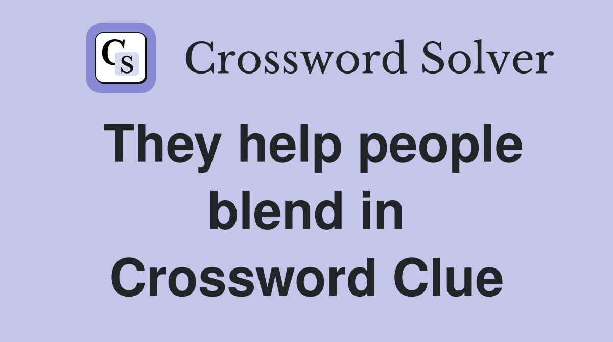 They help people blend in Crossword Clue
