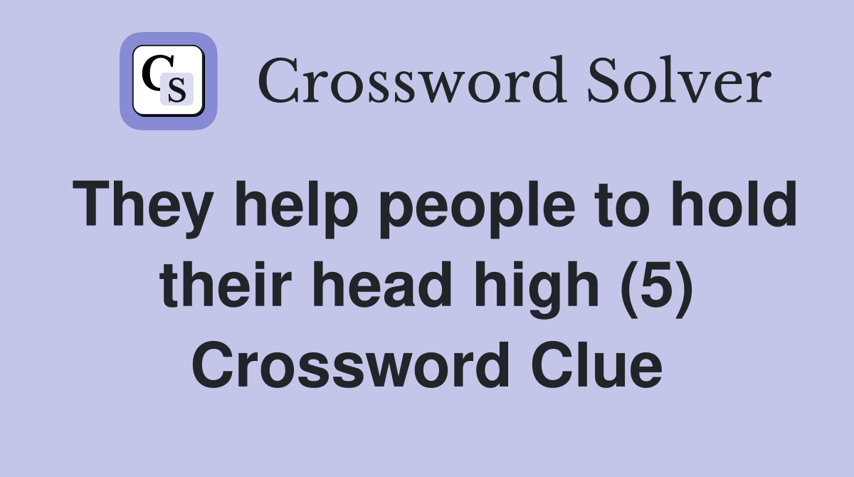 They help people to hold their head high (5) Crossword Clue