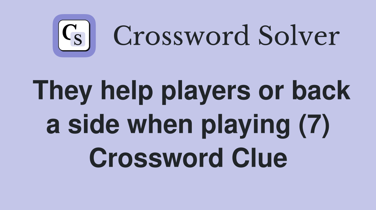 They help players or back a side when playing (7) Crossword Clue