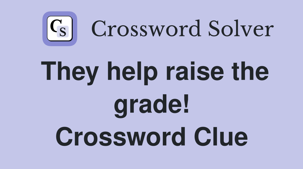 They help raise the grade! Crossword Clue