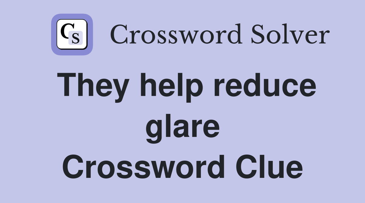 They help reduce glare Crossword Clue