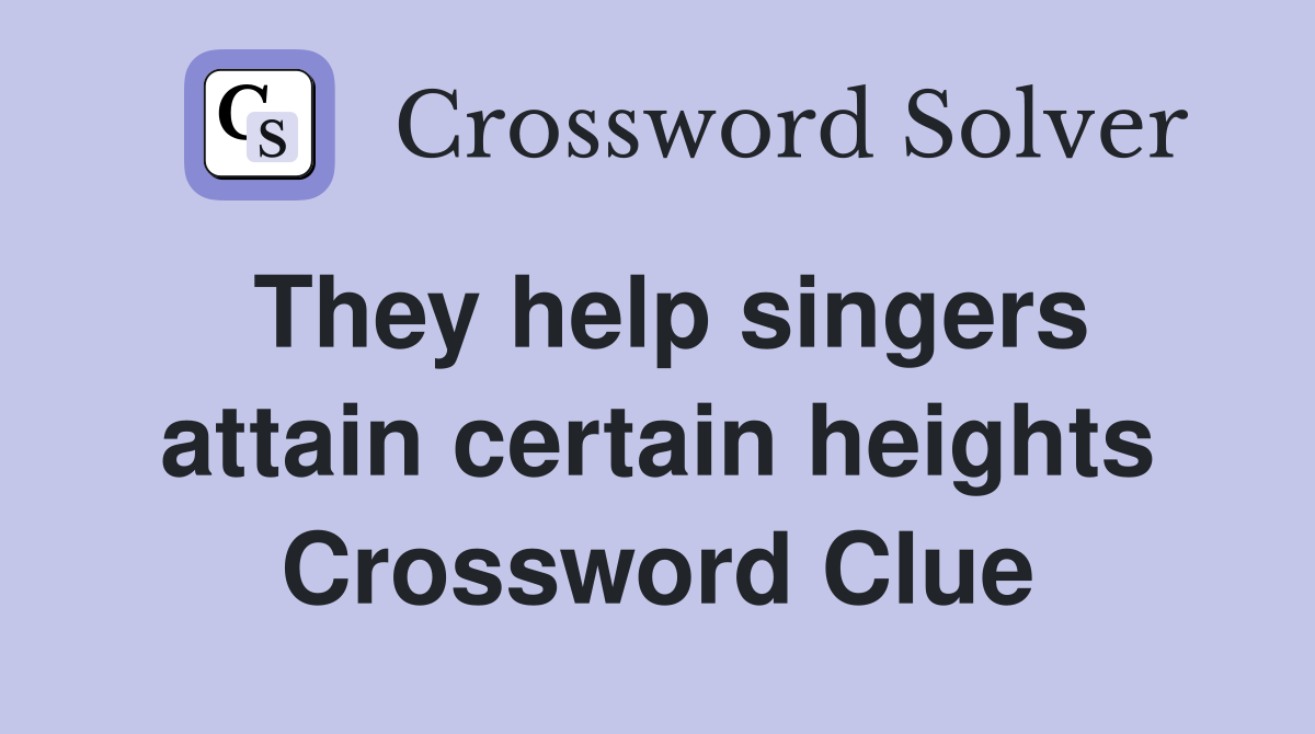 They help singers attain certain heights Crossword Clue