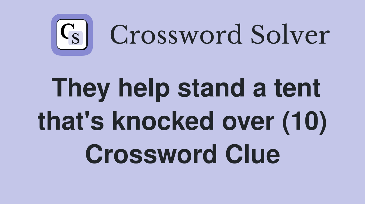 They help stand a tent that's knocked over (10) Crossword Clue