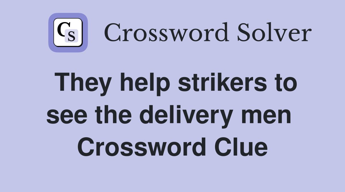 They help strikers to see the delivery men  Crossword Clue