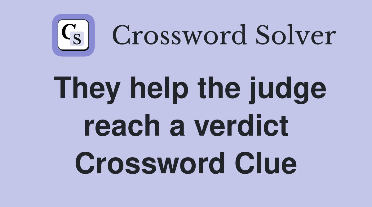 They help the judge reach a verdict Crossword Clue