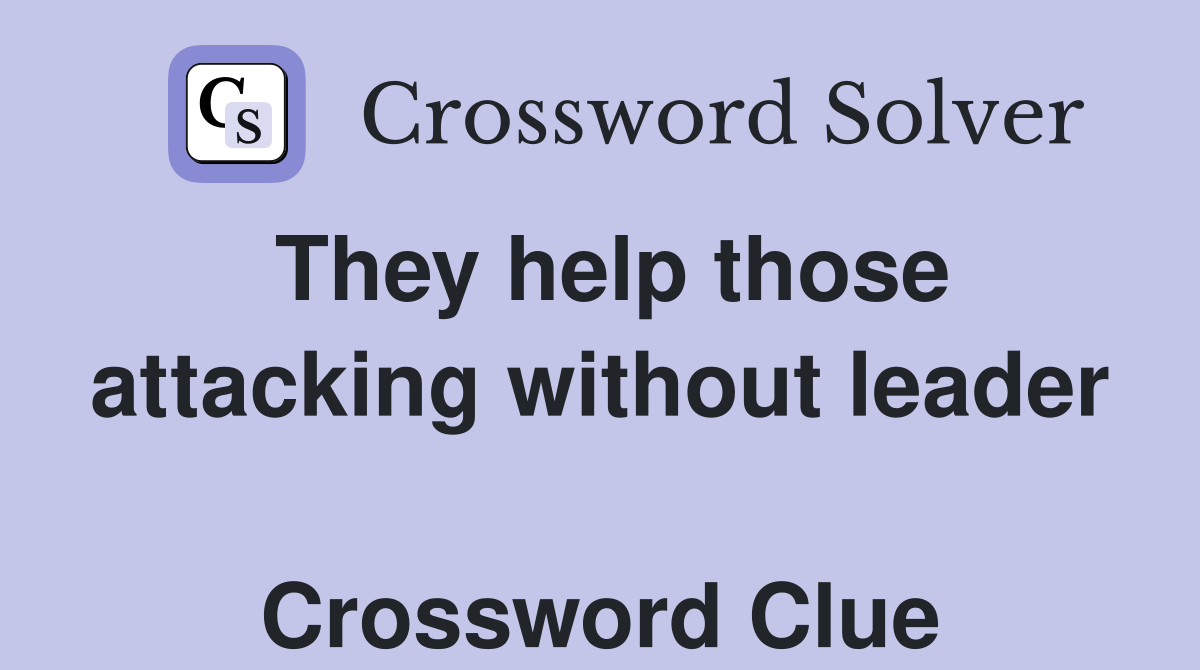 They help those attacking without leader  Crossword Clue