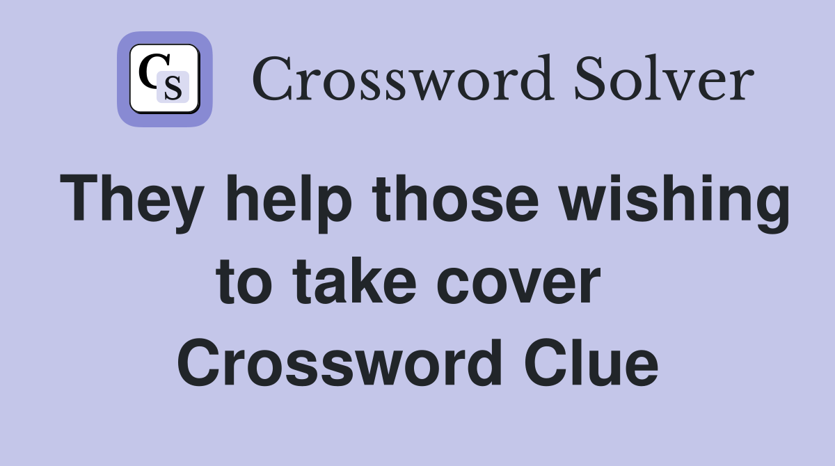 They help those wishing to take cover  Crossword Clue