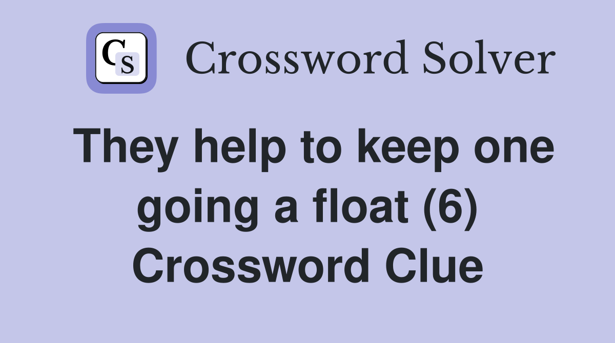 They help to keep one going a float (6) Crossword Clue