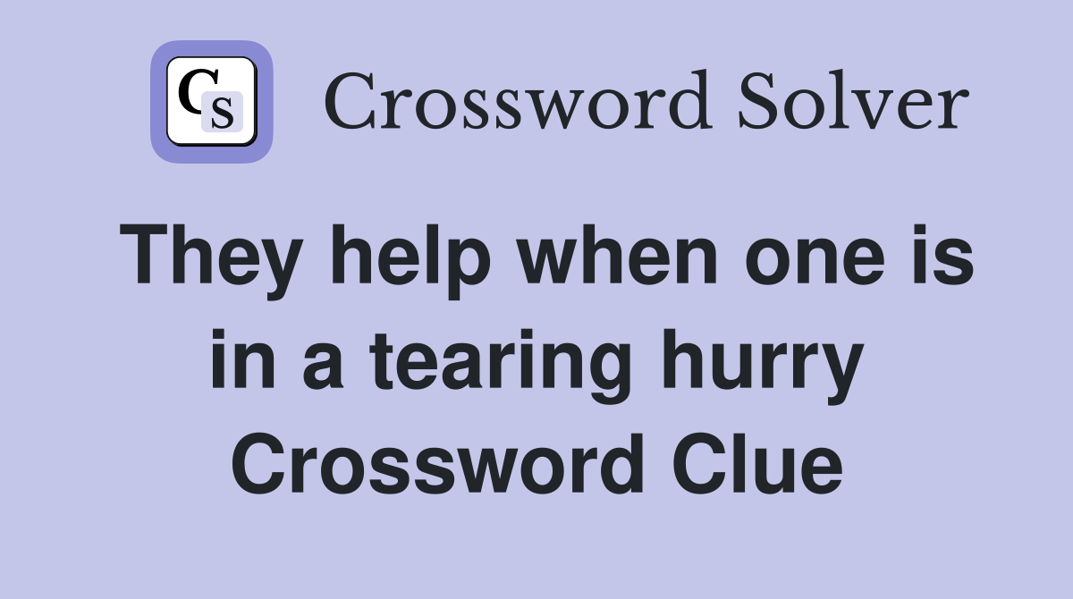 They help when one is in a tearing hurry Crossword Clue