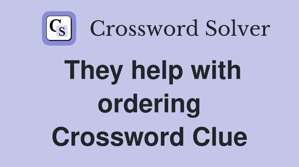 They help with ordering Crossword Clue