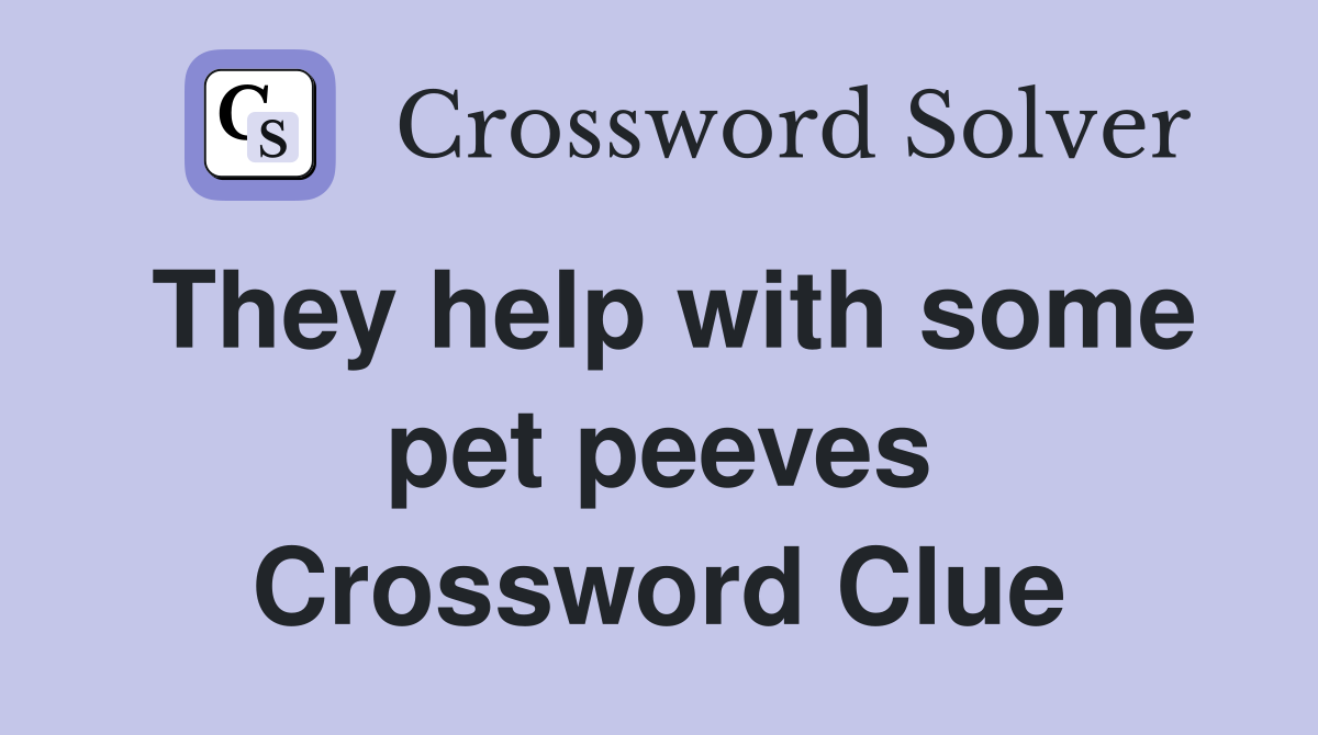 They help with some pet peeves Crossword Clue
