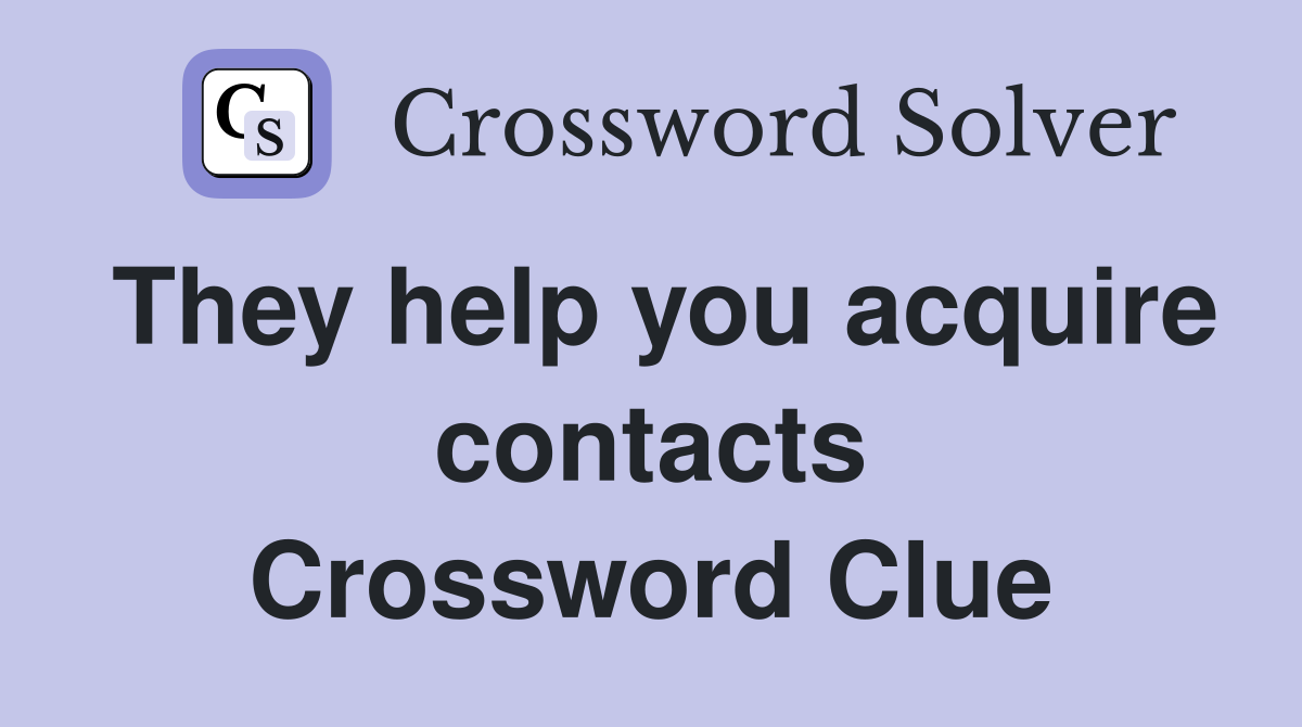 They help you acquire contacts Crossword Clue