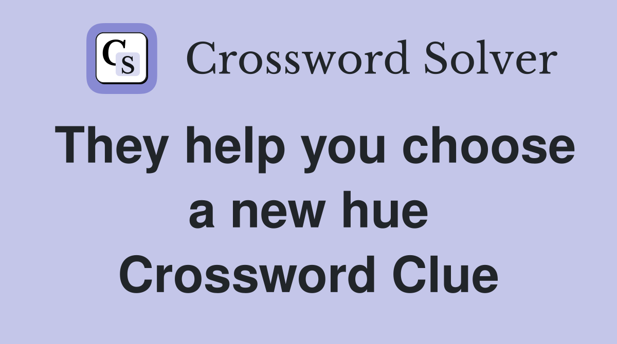They help you choose a new hue Crossword Clue