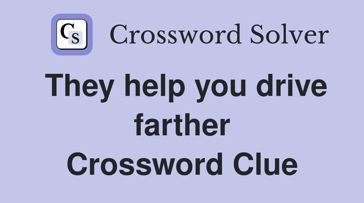 They help you drive farther Crossword Clue