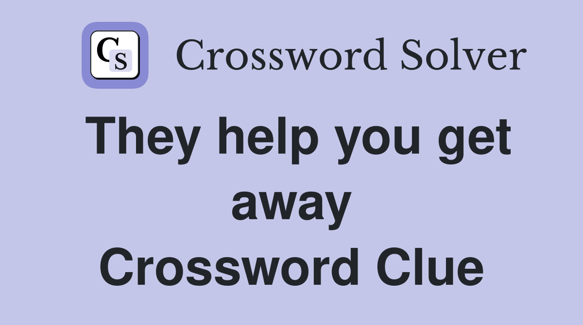 They help you get away Crossword Clue