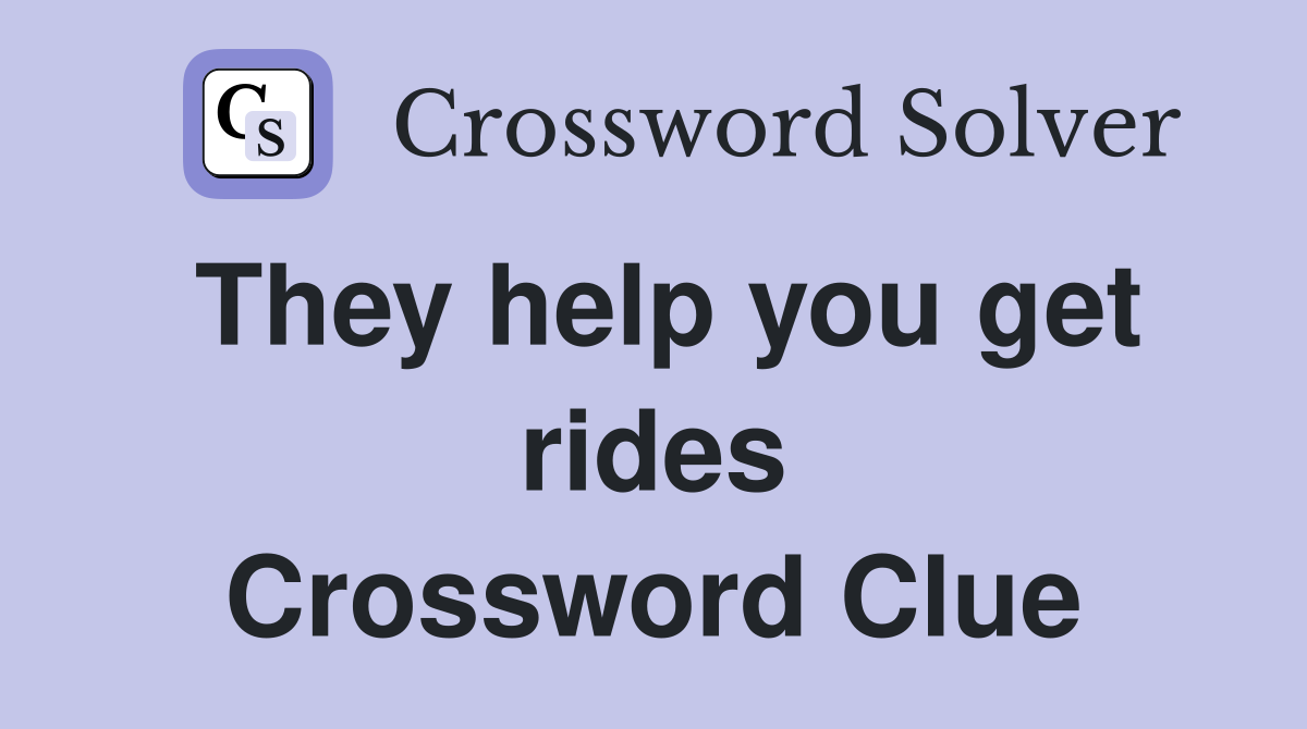 They help you get rides Crossword Clue