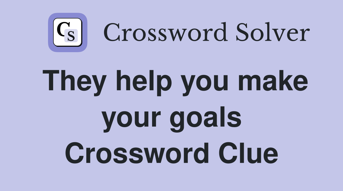 They help you make your goals Crossword Clue