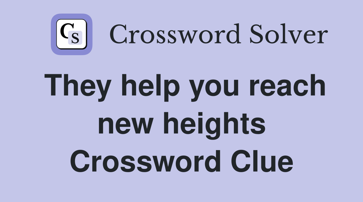 They help you reach new heights Crossword Clue
