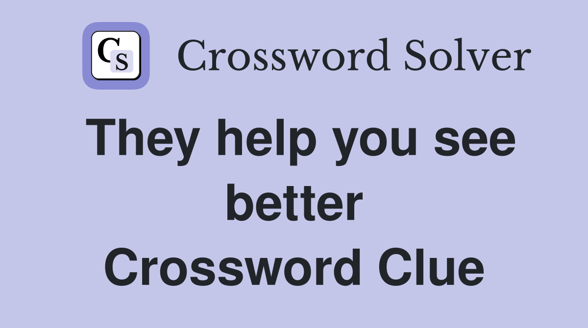 They help you see better Crossword Clue