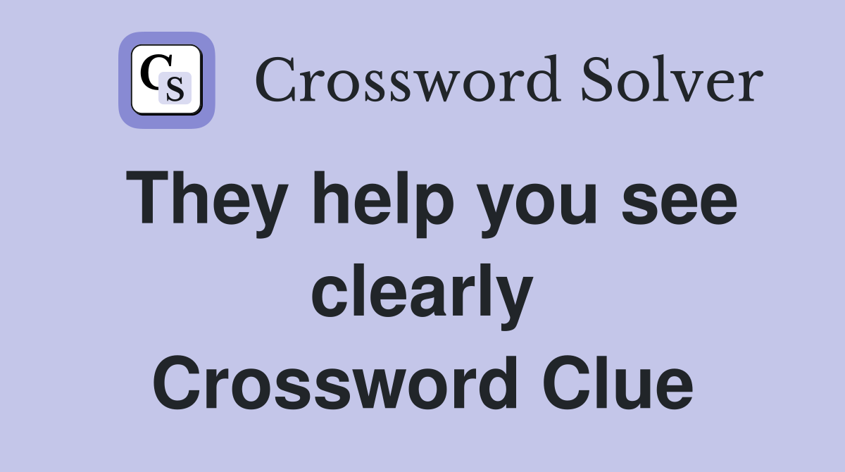 They help you see clearly Crossword Clue